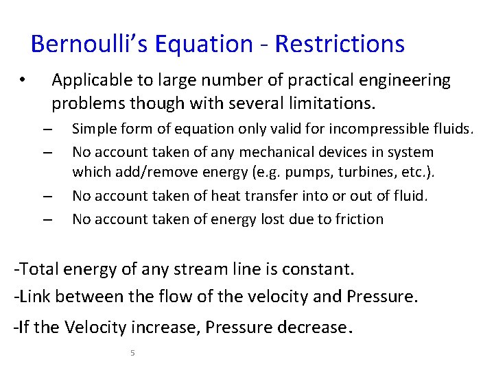 Bernoulli’s Equation - Restrictions • Applicable to large number of practical engineering problems though