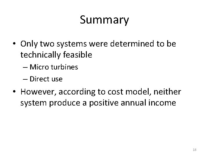 Summary • Only two systems were determined to be technically feasible – Micro turbines