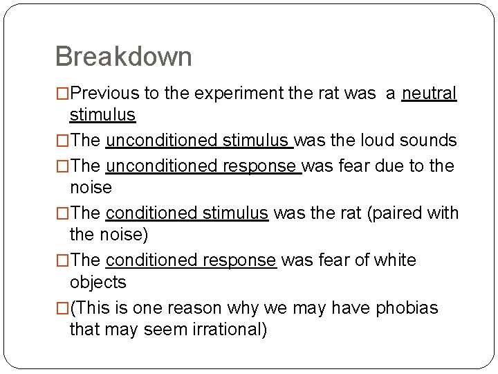 Breakdown �Previous to the experiment the rat was a neutral stimulus �The unconditioned stimulus