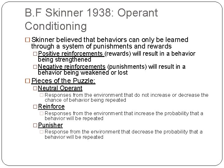 B. F Skinner 1938: Operant Conditioning � Skinner believed that behaviors can only be