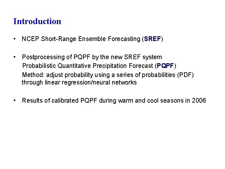Introduction • NCEP Short-Range Ensemble Forecasting (SREF) • Postprocessing of PQPF by the new
