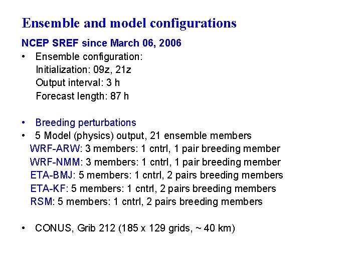 Ensemble and model configurations NCEP SREF since March 06, 2006 • Ensemble configuration: Initialization: