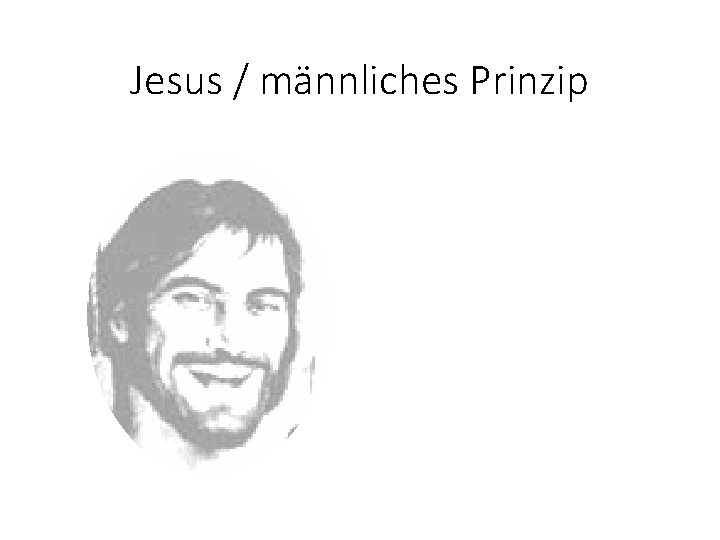 Jesus / männliches Prinzip 