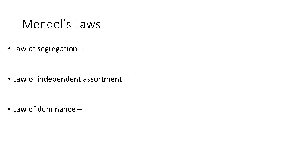 Mendel’s Laws • Law of segregation – • Law of independent assortment – •