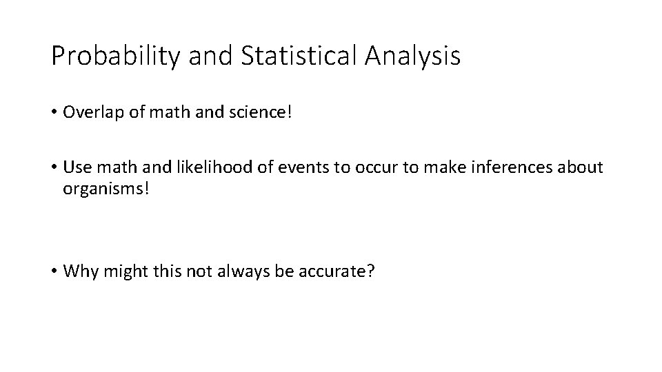 Probability and Statistical Analysis • Overlap of math and science! • Use math and