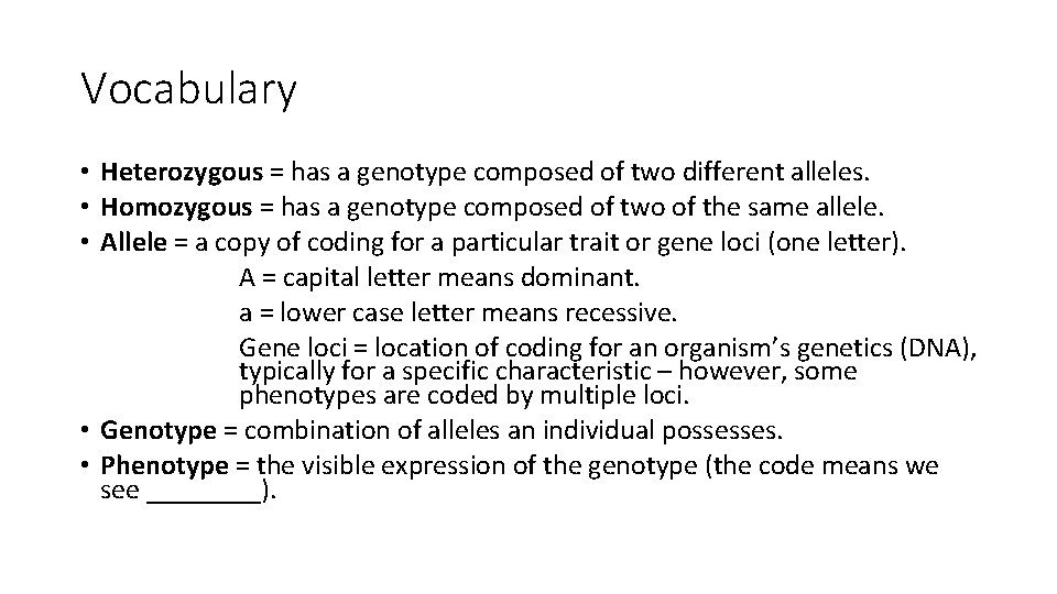 Vocabulary • Heterozygous = has a genotype composed of two different alleles. • Homozygous