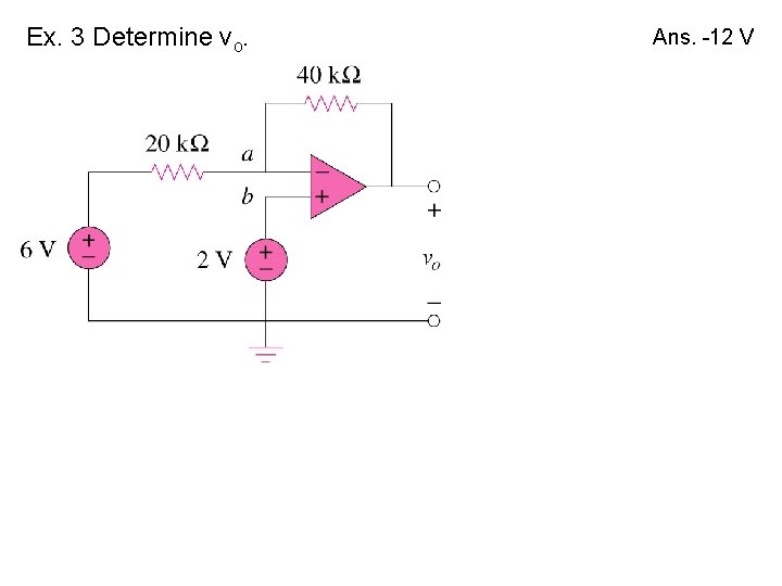 Ex. 3 Determine vo. Ans. -12 V  Ex. 3 Determine vo. Ans. -12 V
