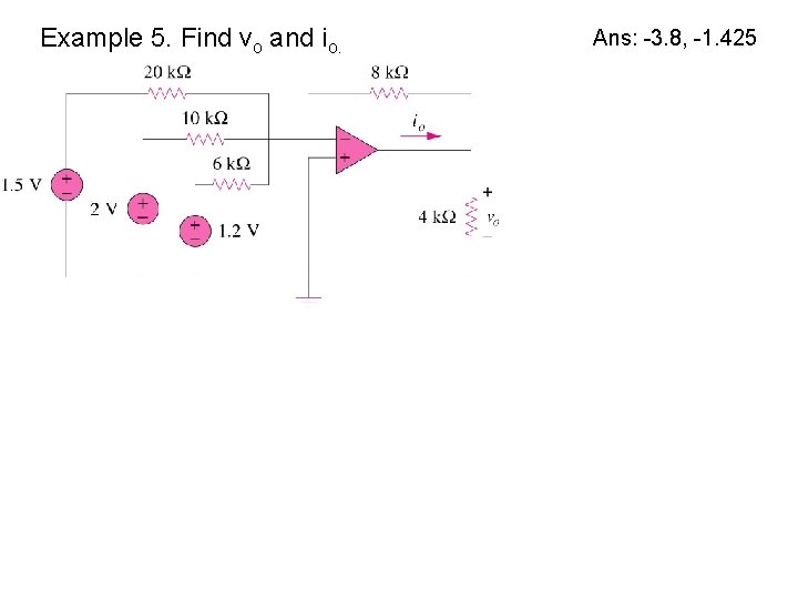 Example 5. Find vo and io. Ans: -3. 8, -1. 425  Example 5. Find vo and io. Ans: -3. 8, -1. 425