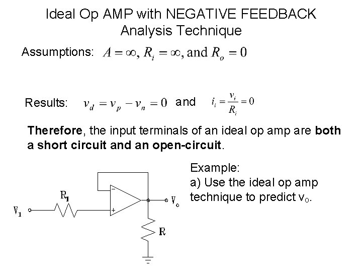 Ideal Op AMP with NEGATIVE FEEDBACK Analysis Technique Assumptions: Results: and Therefore, the input