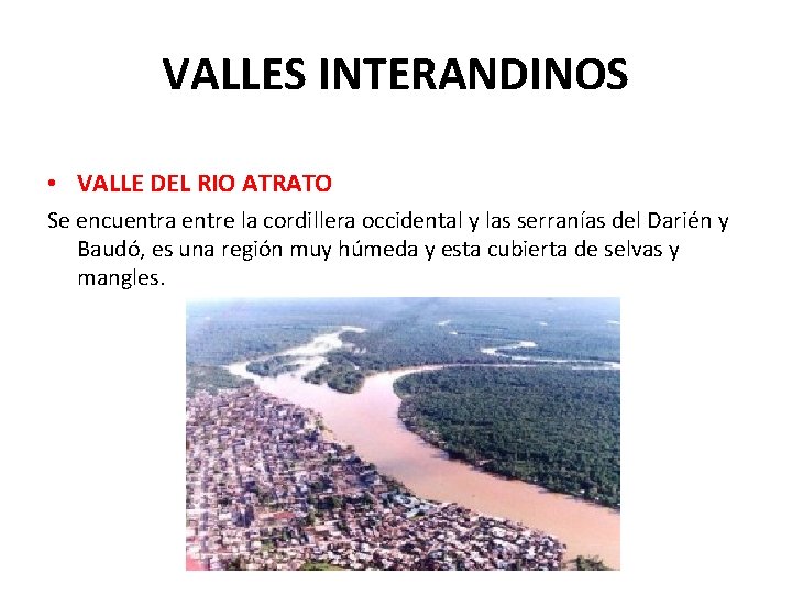 VALLES INTERANDINOS • VALLE DEL RIO ATRATO Se encuentra entre la cordillera occidental y