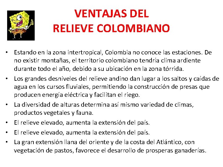 VENTAJAS DEL RELIEVE COLOMBIANO • Estando en la zona intertropical, Colombia no conoce las