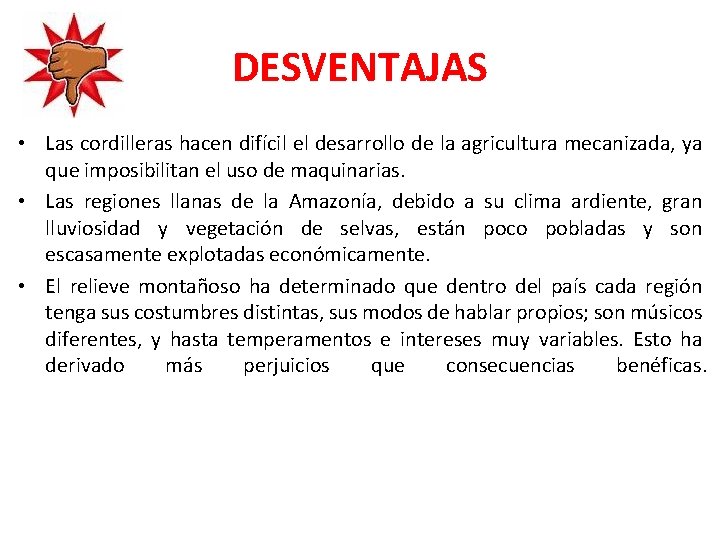 DESVENTAJAS • Las cordilleras hacen difícil el desarrollo de la agricultura mecanizada, ya que