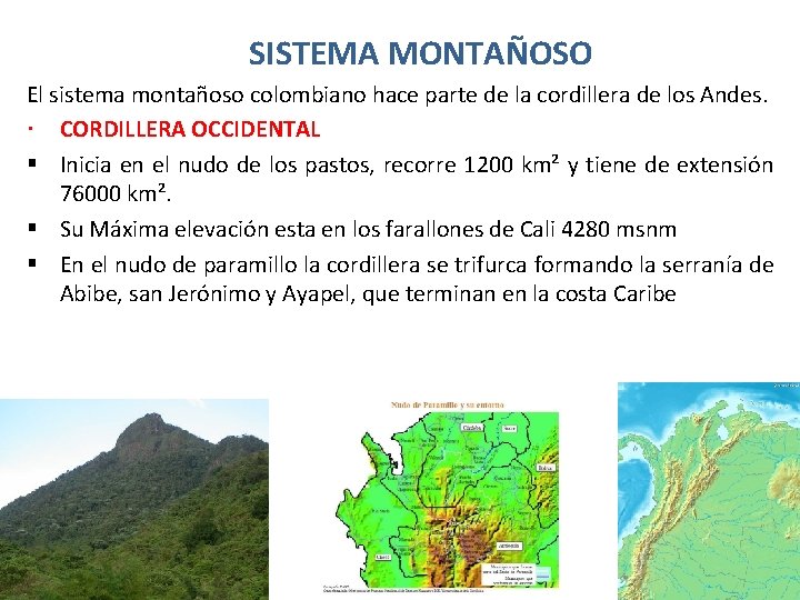 SISTEMA MONTAÑOSO El sistema montañoso colombiano hace parte de la cordillera de los Andes.