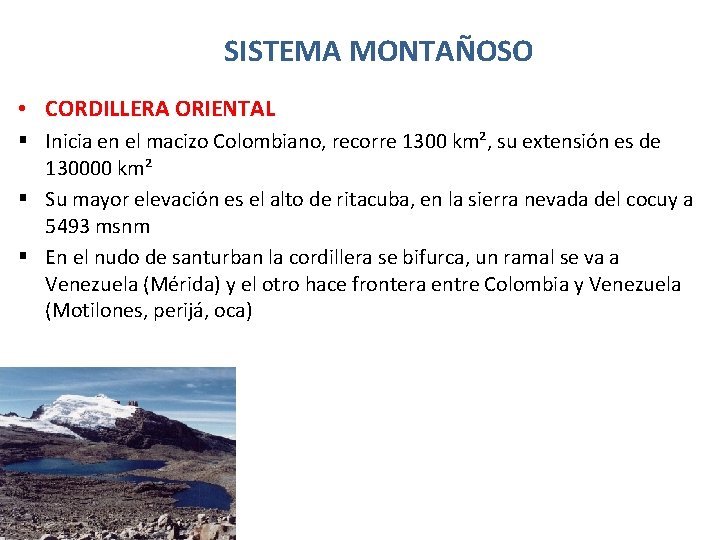 SISTEMA MONTAÑOSO • CORDILLERA ORIENTAL § Inicia en el macizo Colombiano, recorre 1300 km²,