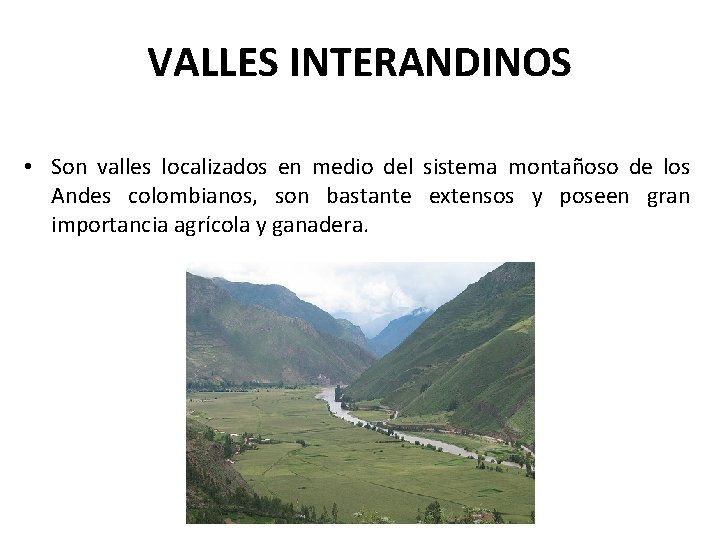 VALLES INTERANDINOS • Son valles localizados en medio del sistema montañoso de los Andes