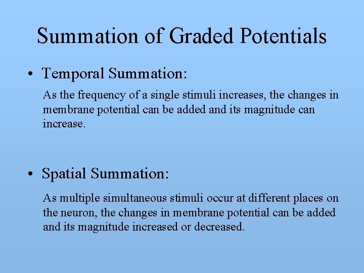 Summation of Graded Potentials • Temporal Summation: As the frequency of a single stimuli