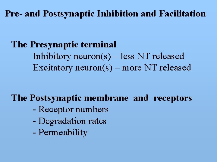 Pre- and Postsynaptic Inhibition and Facilitation The Presynaptic terminal Inhibitory neuron(s) – less NT