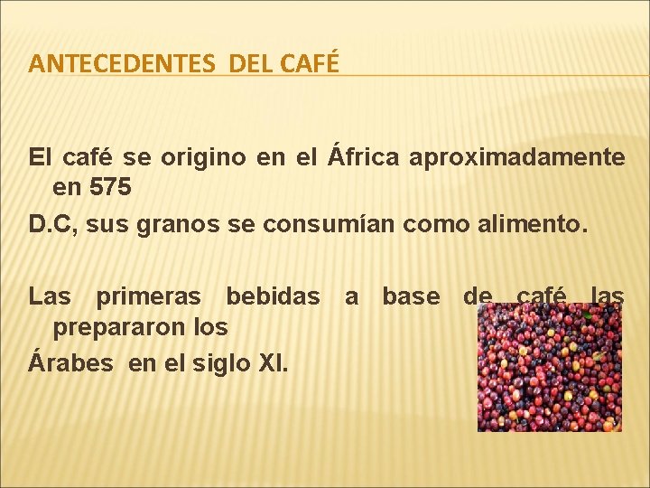 ANTECEDENTES DEL CAFÉ El café se origino en el África aproximadamente en 575 D.