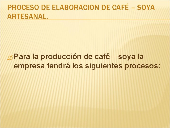 PROCESO DE ELABORACION DE CAFÉ – SOYA ARTESANAL. Para la producción de café –