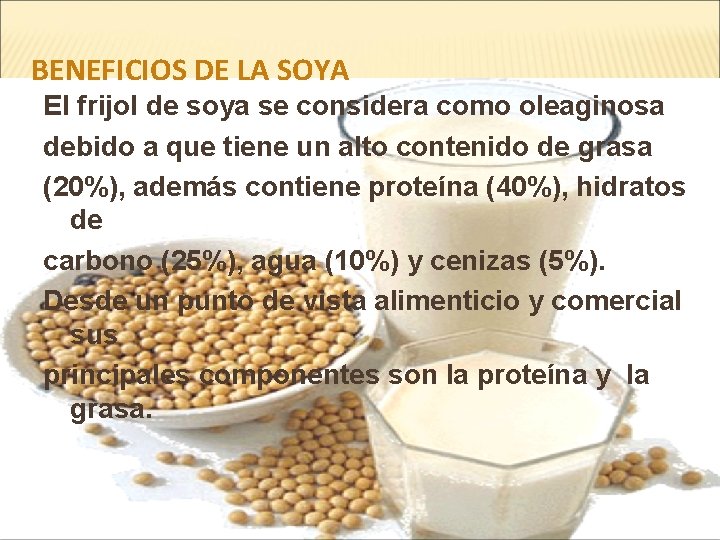 BENEFICIOS DE LA SOYA El frijol de soya se considera como oleaginosa debido a