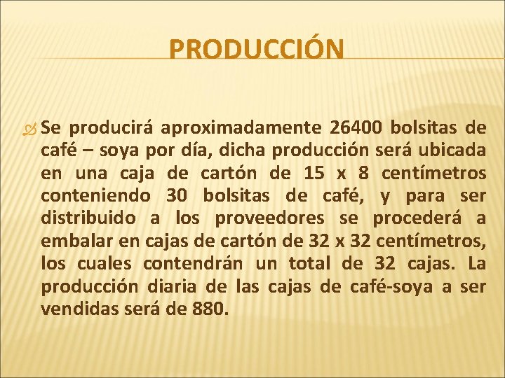 PRODUCCIÓN Se producirá aproximadamente 26400 bolsitas de café – soya por día, dicha producción