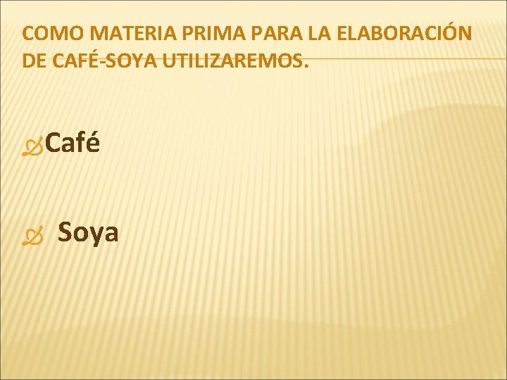 COMO MATERIA PRIMA PARA LA ELABORACIÓN DE CAFÉ-SOYA UTILIZAREMOS. Café Soya 