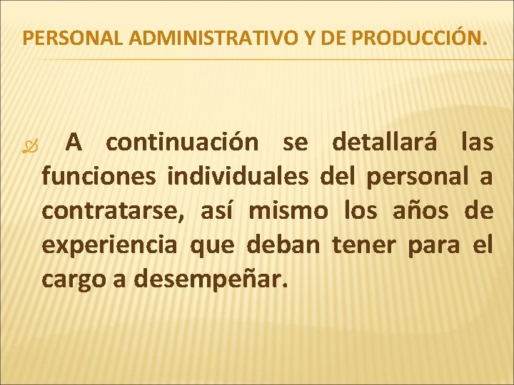 PERSONAL ADMINISTRATIVO Y DE PRODUCCIÓN. A continuación se detallará las funciones individuales del personal