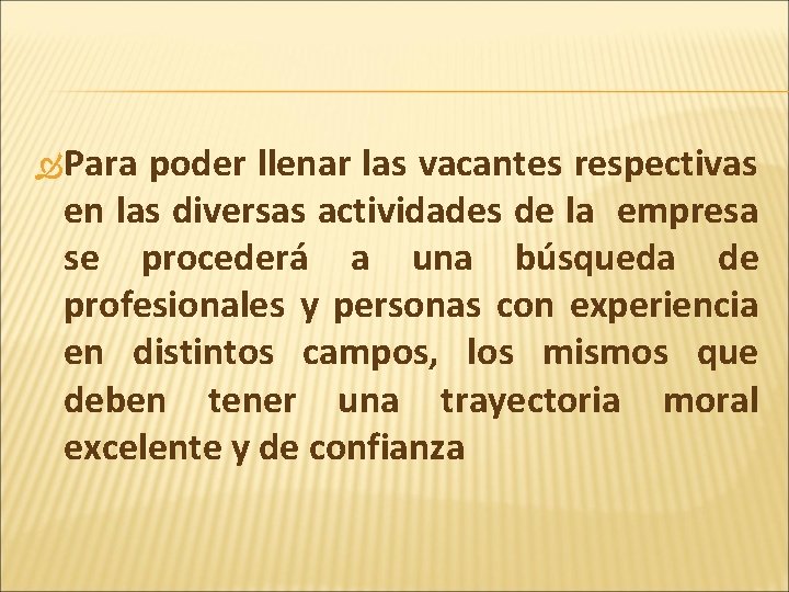  Para poder llenar las vacantes respectivas en las diversas actividades de la empresa