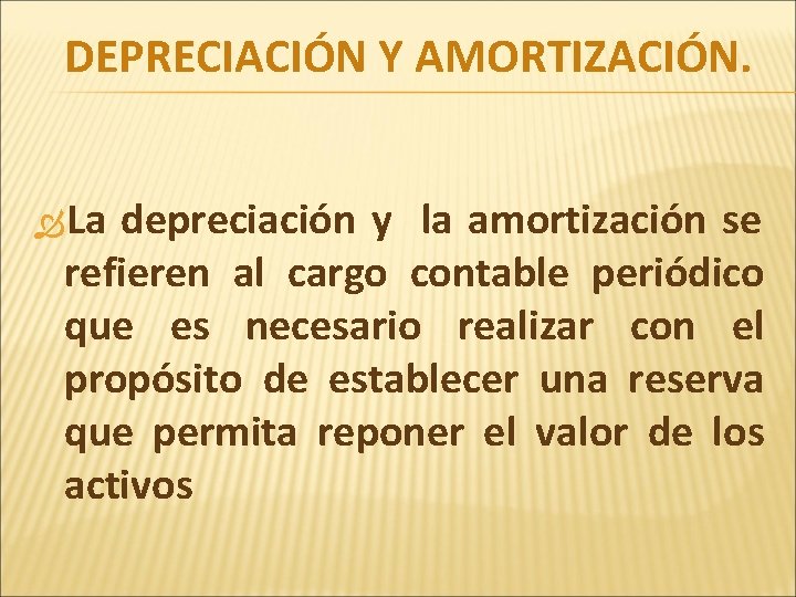 DEPRECIACIÓN Y AMORTIZACIÓN. La depreciación y la amortización se refieren al cargo contable periódico