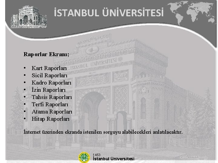 İSTANBUL ÜNİVERSİTESİ Raporlar Ekranı; • • Kart Raporları Sicil Raporları Kadro Raporları İzin Raporları