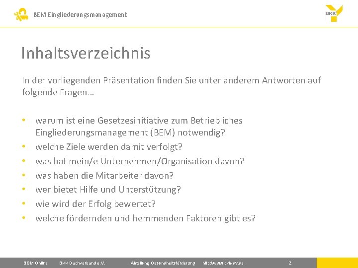 BEM Eingliederungsmanagement Inhaltsverzeichnis In der vorliegenden Präsentation finden Sie unter anderem Antworten auf folgende