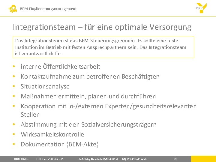 BEM Eingliederungsmanagement Integrationsteam – für eine optimale Versorgung Das Integrationsteam ist das BEM-Steuerungsgremium. Es