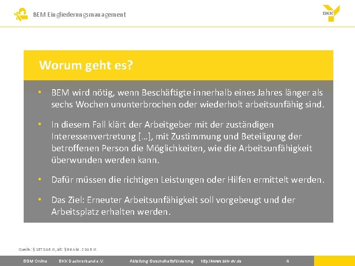 BEM Eingliederungsmanagement Worum geht es? • BEM wird nötig, wenn Beschäftigte innerhalb eines Jahres