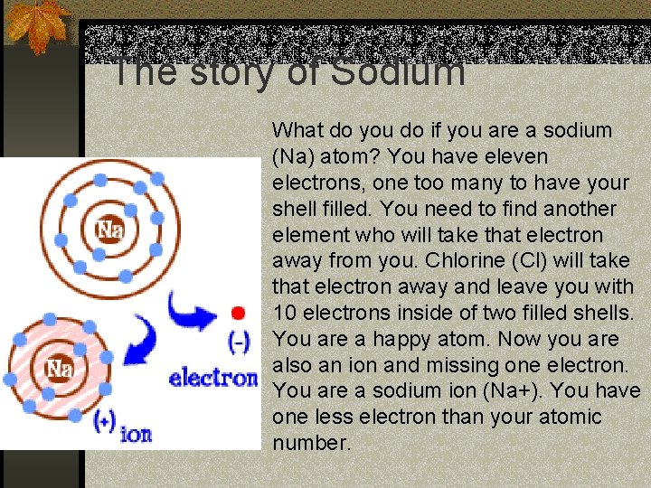 The story of Sodium What do you do if you are a sodium (Na)