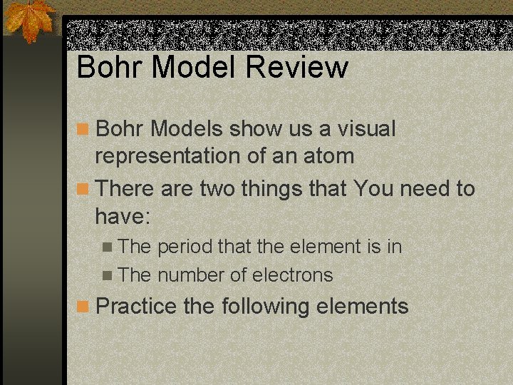 Bohr Model Review n Bohr Models show us a visual representation of an atom