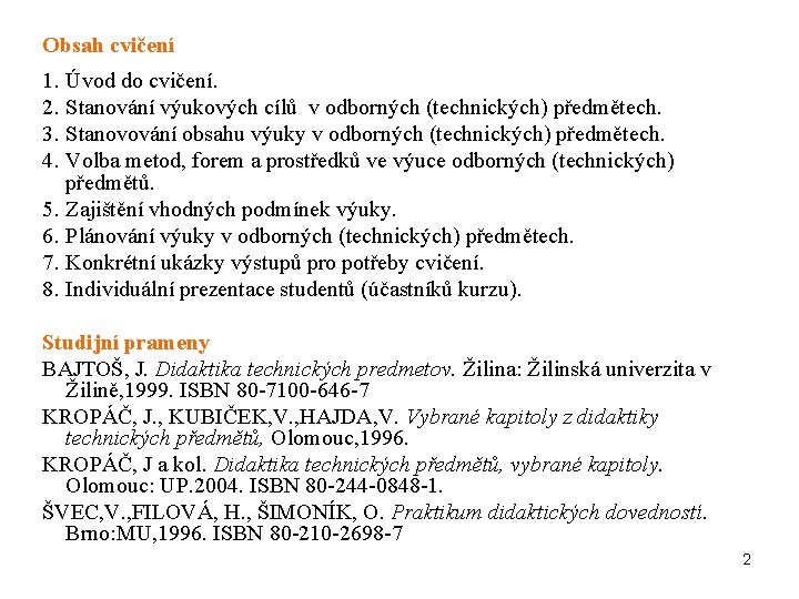 Obsah cvičení 1. Úvod do cvičení. 2. Stanování výukových cílů v odborných (technických) předmětech.