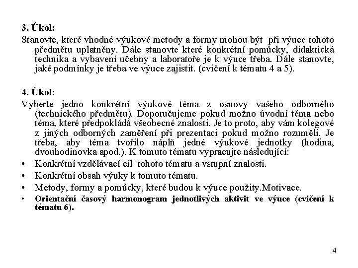 3. Úkol: Stanovte, které vhodné výukové metody a formy mohou být při výuce tohoto