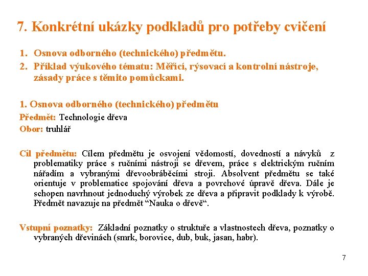 7. Konkrétní ukázky podkladů pro potřeby cvičení 1. Osnova odborného (technického) předmětu. 2. Příklad