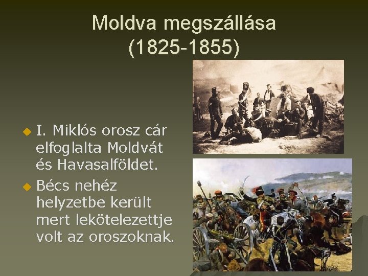 Moldva megszállása (1825 -1855) I. Miklós orosz cár elfoglalta Moldvát és Havasalföldet. u Bécs