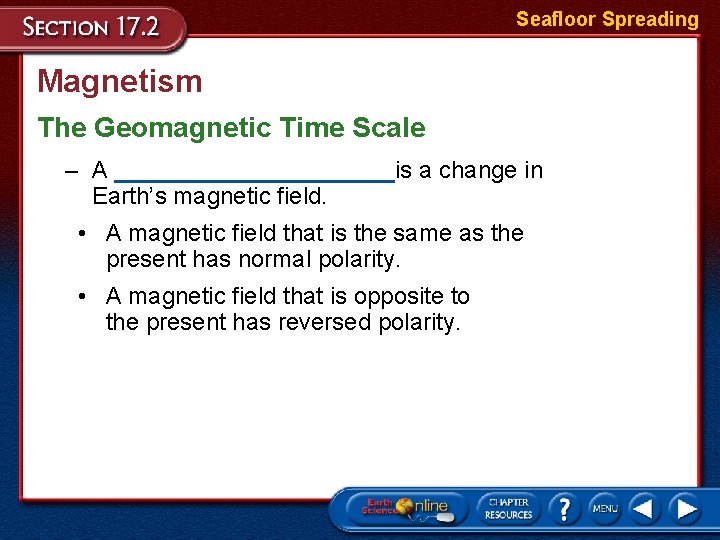Seafloor Spreading Magnetism The Geomagnetic Time Scale – A ___________is a change in Earth’s