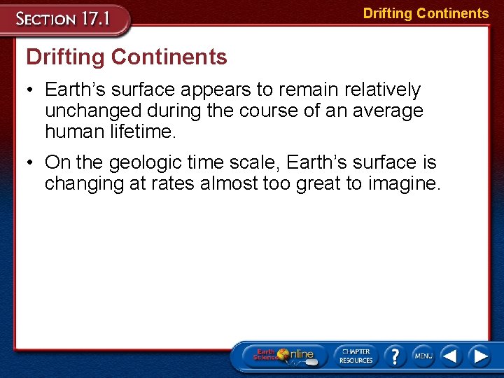 Drifting Continents • Earth’s surface appears to remain relatively unchanged during the course of