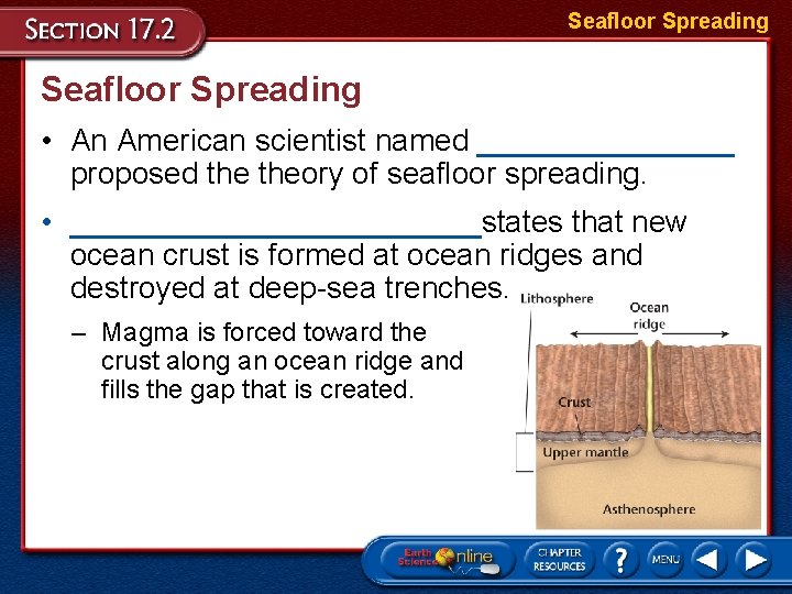 Seafloor Spreading • An American scientist named ________ proposed theory of seafloor spreading. •