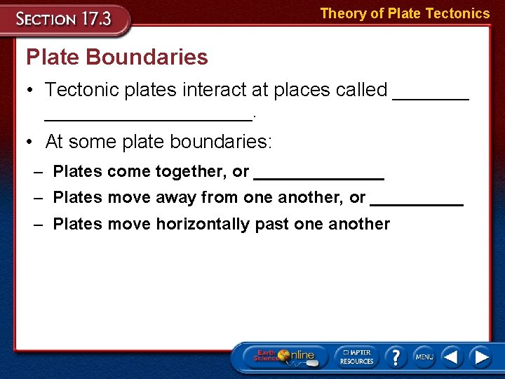 Theory of Plate Tectonics Plate Boundaries • Tectonic plates interact at places called _____________.