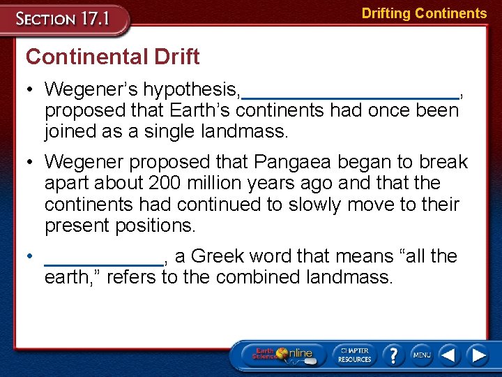 Drifting Continents Continental Drift • Wegener’s hypothesis, __________, proposed that Earth’s continents had once