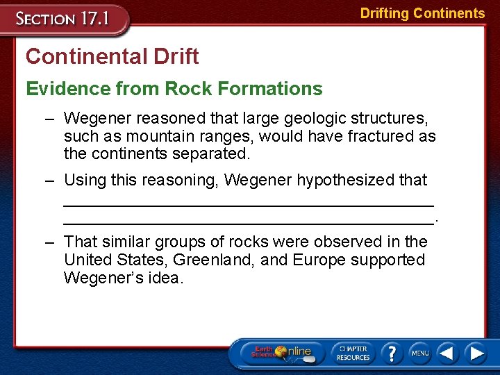 Drifting Continents Continental Drift Evidence from Rock Formations – Wegener reasoned that large geologic