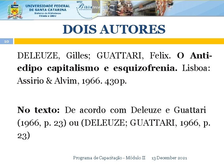 DOIS AUTORES 10 DELEUZE, Gilles; GUATTARI, Felix. O Antiedipo capitalismo e esquizofrenia. Lisboa: Assirio