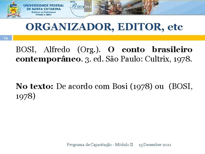 ORGANIZADOR, EDITOR, etc 14 BOSI, Alfredo (Org. ). O conto brasileiro contemporâneo. 3. ed.