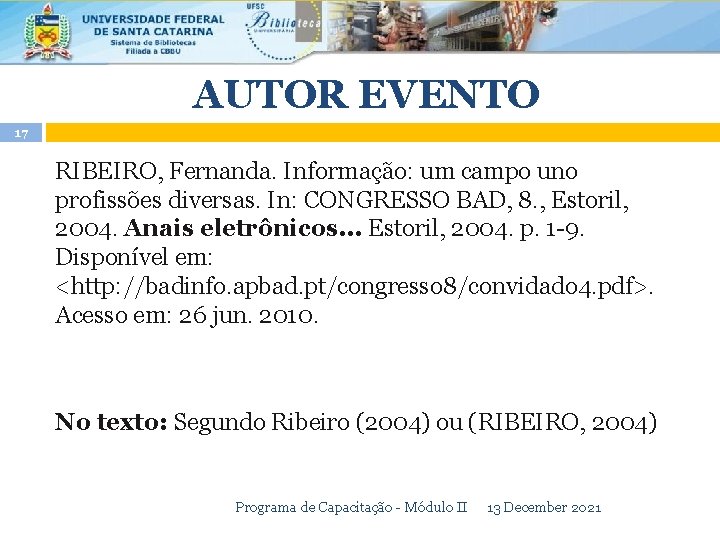 AUTOR EVENTO 17 RIBEIRO, Fernanda. Informação: um campo uno profissões diversas. In: CONGRESSO BAD,