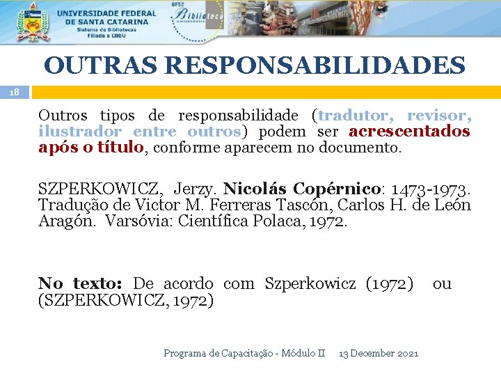 OUTRAS RESPONSABILIDADES 18 Outros tipos de responsabilidade (tradutor, revisor, ilustrador entre outros) podem ser