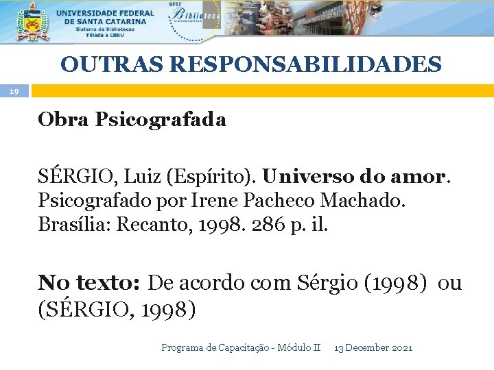 OUTRAS RESPONSABILIDADES 19 Obra Psicografada SÉRGIO, Luiz (Espírito). Universo do amor. Psicografado por Irene